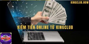 Chia sẻ cách kiếm tiền online từ KingClub